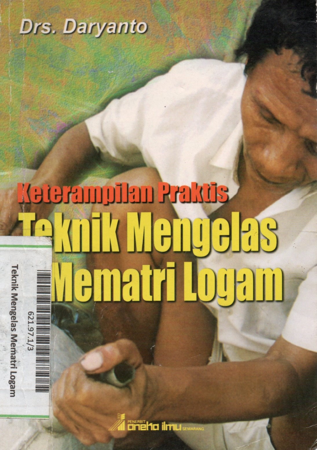 Keterampilan Praktis Teknik Mengelas dan Mematri Logam